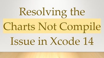 Resolving the Charts Not Compile Issue in Xcode 14