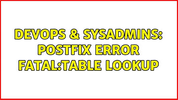DevOps & SysAdmins: postfix error fatal:table lookup (3 Solutions!!)