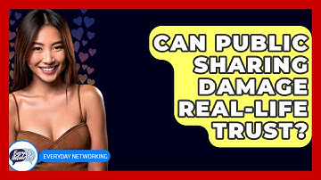 Can Public Sharing Damage Real-life Trust? - Everyday-Networking
