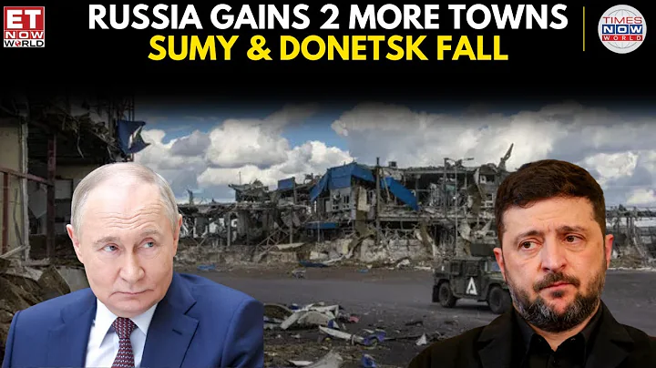Russia Strikes Ukraine: Moscow Claims Control of Two Towns, Advances in Sumy and Donetsk