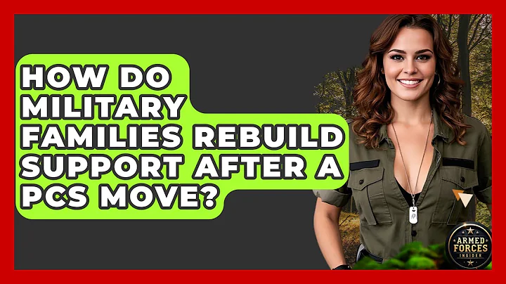 How Do Military Families Rebuild Support After A PCS Move? - Armed Forces Insider