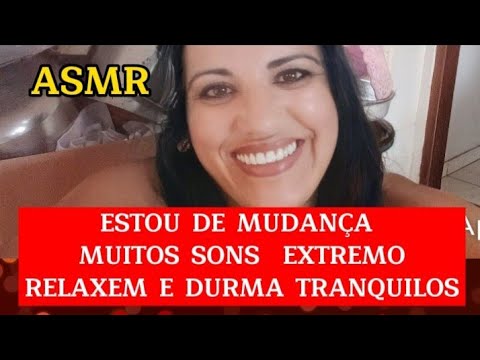 ASMR- Estou de mudança muitos sons extremo pra Vocês relaxar e dormir 😴
