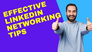 Effective LinkedIn Networking Tips in 2024