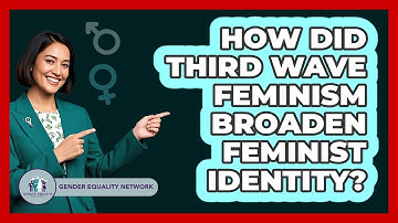 How Did Third Wave Feminism Broaden Feminist Identity?