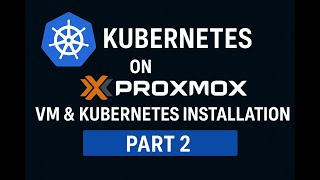 Setup kubernetes on Proxmox - VM and kubernetes installation - Part 2