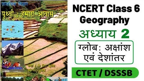 Globe : Latitudes and Longitudes | 02 | NCERT Geography Class 6 for CTET / DSSSB / KVS / UPTET