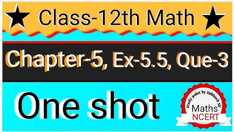One Shot Ex 5.5 Class12 | Chapter 5 | Class 12 One Shot Ex 5.5 Math | Ex 5.5 Class 12 in One Shot