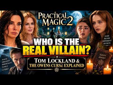 Practical Magic 2: Who Is the Real Villain? Tom Lockland & the Owens Curse Explained