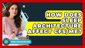 How Does Sleep Architecture Affect CFS/ME? - Chronic Fatigue Wellness Guide