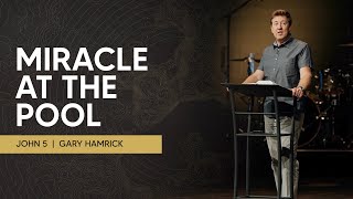Miracle at the Pool  |  John 5  |  Gary Hamrick