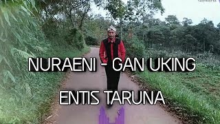 Nuraeni - Gan Uking | Lagu sunda | Entis Taruna