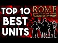 Rome Total War Barbarian Invasion Top Ten Best Units