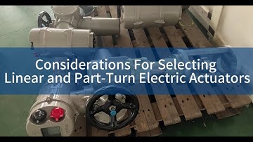 Considerations For Selecting Linear and Part-Turn Electric Actuators