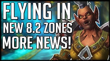 FLYING IN BOTH NEW ZONES! More Patch 8.2 Info | WoW BfA