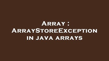 Array : ArrayStoreException in java arrays
