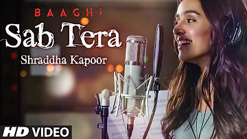 Shraddha Kapoor : SAB TERA Song | BAAGHI | Tiger Shroff, Armaan Malik | Amaal Mallik, Sabbir Khan