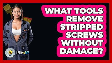 What Tools Remove Stripped Screws Without Damage? - LearnToDIY360.com