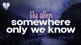 lily allen - somewhere only we know (lyrics)