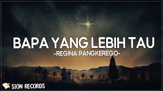 Bapa Yang Lebih Tau - Regina Pangkerego (Lirik) | Pujian Rohani Kristen Terbaru 2024