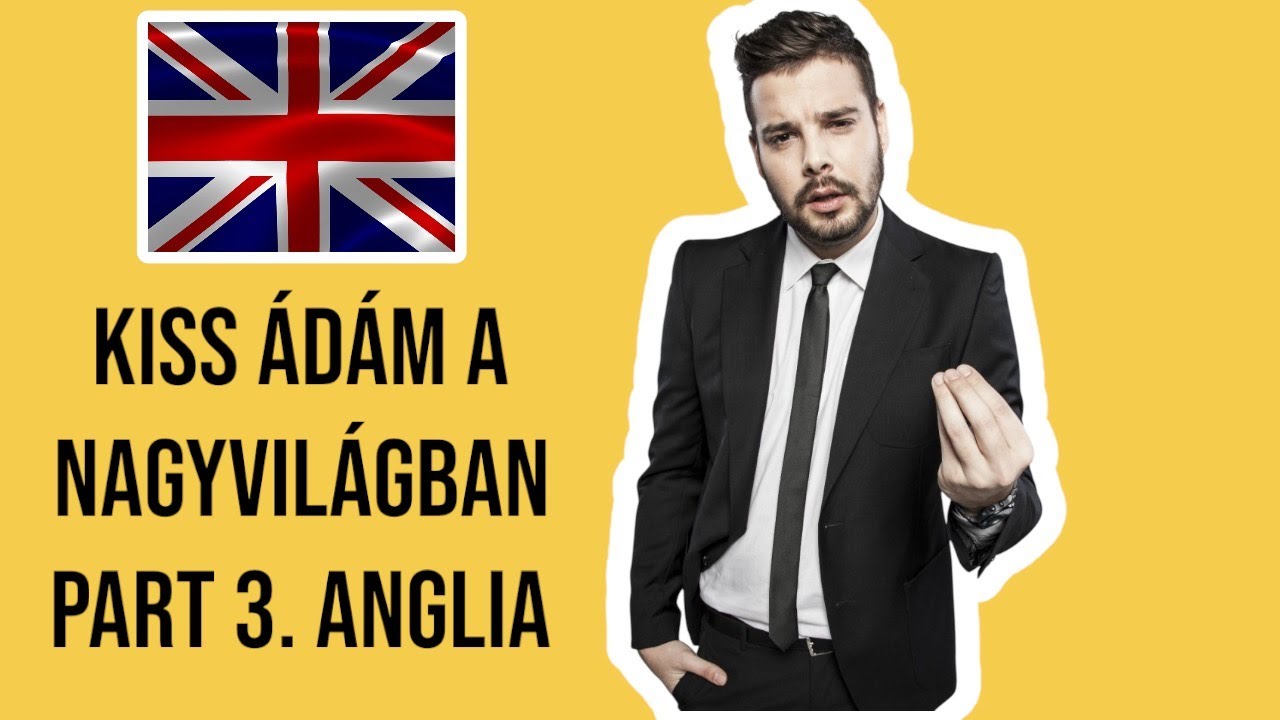 Kiss Ádám a Nagyvilágban part 3. (ANGLIA)