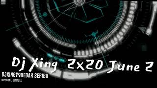 Dj Xing爷 2x20 June 2 ManYao NonStoP 《Redak Seribu 〤   偏爱 〤  想自由〤 Whats Your Name〤 中国话》Remix