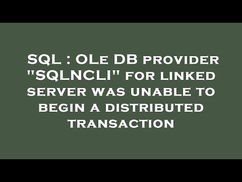 SQL : OLe DB provider "SQLNCLI" for linked server was unable to begin a distributed transaction