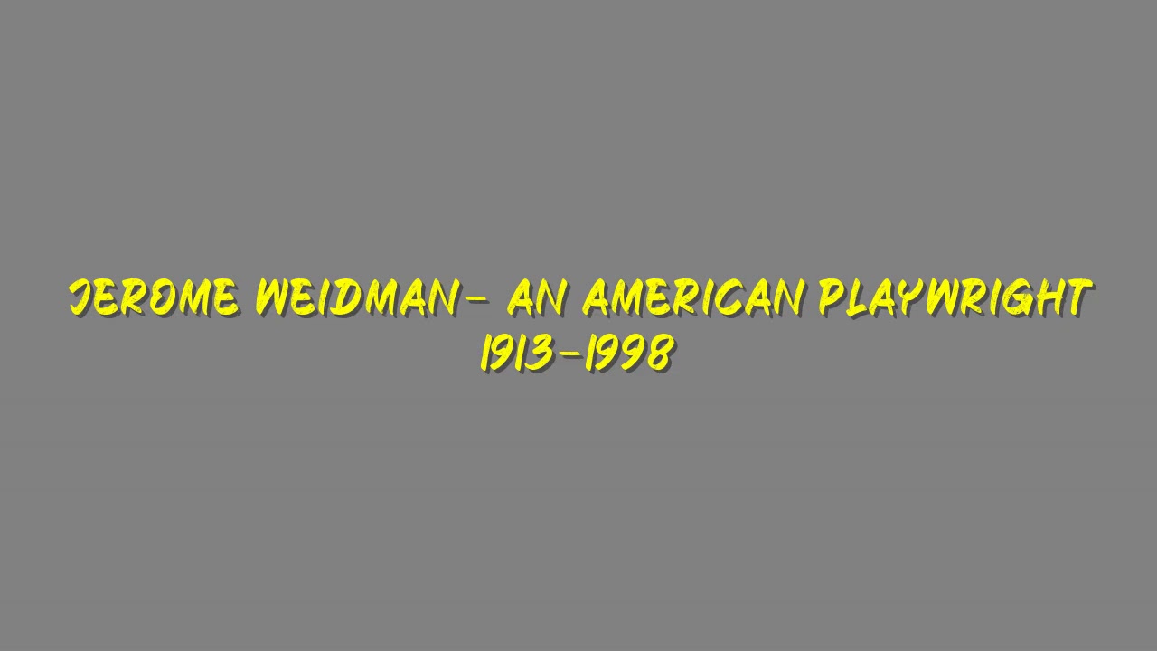 Jerome Weidman  - An American Playwright   1913- 1998