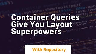 container queries give you layout superpowers