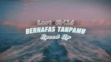 Last Child - Bernafas Tanpamu (speedup & reverb) || Song Lyrics  || TikTok Version