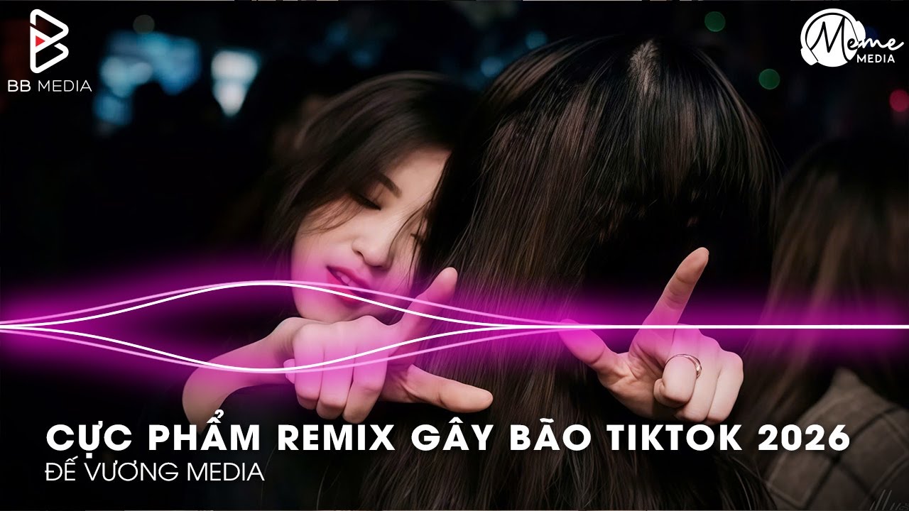 CỰC PHẨM Remix Gây Bão TikTok 2026🎼Nhạc Remix TikTok Triệu View - BXH Nhạc Trẻ Remix Hay Nhất 2026