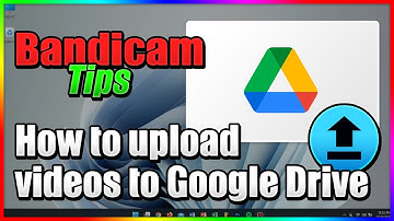 How to upload videos to Google Drive from Bandicam