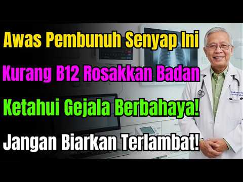 Pembunuh Senyap! Kekurangan B12 Merosakkan Seluruh Badan Anda. Kenali Simptom-simptom Ini.
