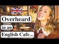 Overheard in an english caf  daily english  real conversations  british english 