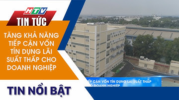 TĂNG KHẢ NĂNG TIẾP CẬN VỐN TÍN DỤNG LÃI SUẤT THẤP CHO DOANH NGHIỆP