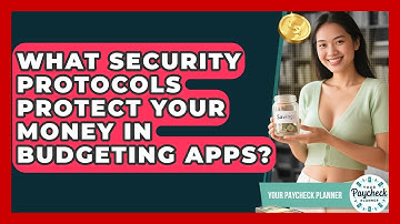 What Security Protocols Protect Your Money In Budgeting Apps? - Your Paycheck Planner