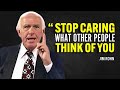 STOP CARING WHAT OTHER PEOPLE THINK OF YOU Jim Rohn Motivation 