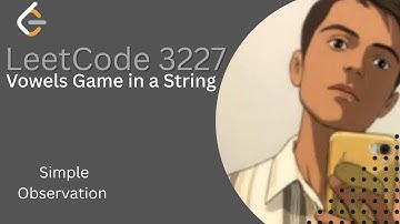 Vowels Game in a String | Leetcode 3227 |Simple Explanation
