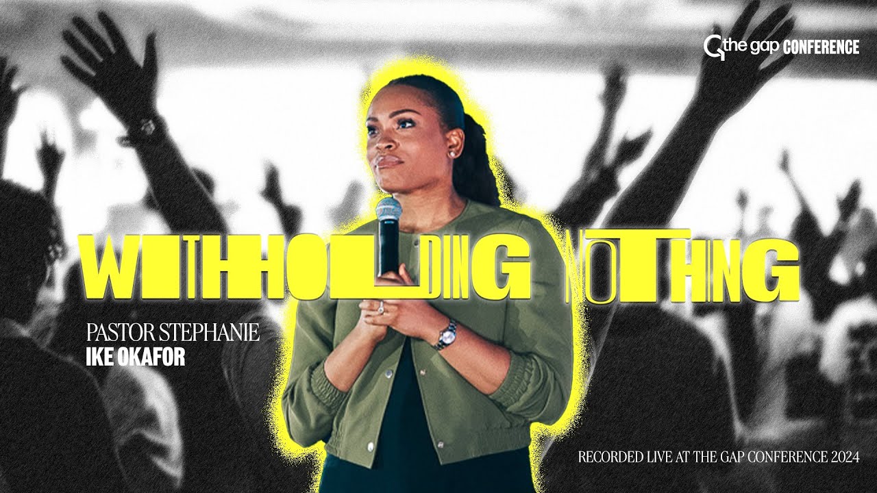Pastor Stephanie Ike Okafor | Live at The Gap Conference | Withholding Nothing 2024