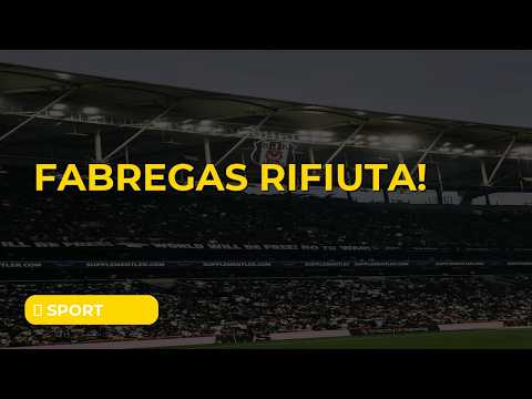 Video INCREDIBILE : FABREGAS DICE NO! Rifiuta Napoli per il Como? La Verità del Pr
