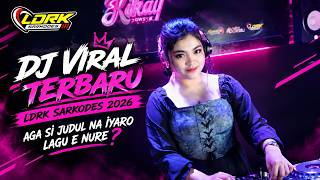 DJ VIRAL TERBARU LDRK SARKODES 2026 - AGA SI JUDUL NA IYARO LAGU E NURE ?