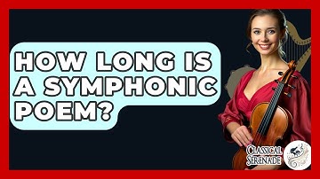How Long Is A Symphonic Poem? - Classical Serenade