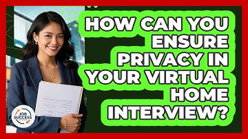 How Can You Ensure Privacy In Your Virtual Home Interview? - Job Success Network