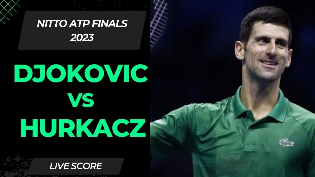 Djokovic vs Hurkacz Nitto ATP Finals 2023 Live Score