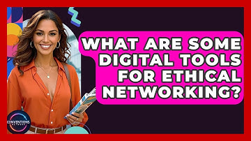 What Are Some Digital Tools For Ethical Networking? - Conventions Network