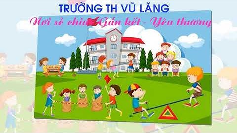 Tự hào mang tên trường Tiểu học Vũ Lăng