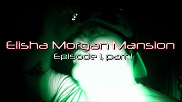 Elisha Morgan Mansion Ep 1, part 1