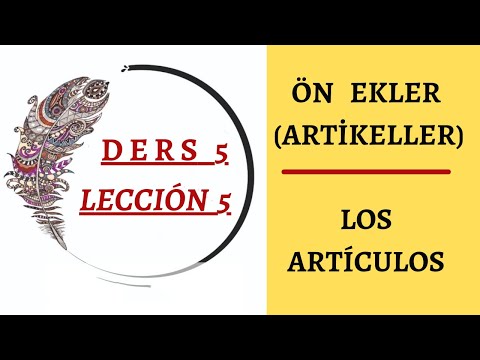Ders 5  Los Articulos / Ön Ekler - ZORUNLU ÖDEV VAR ! El, La, Los, Las, Un, Unos, Una, Unas