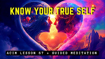 Illuminate Your True Self: Awakening Love Within | ACIM 67
