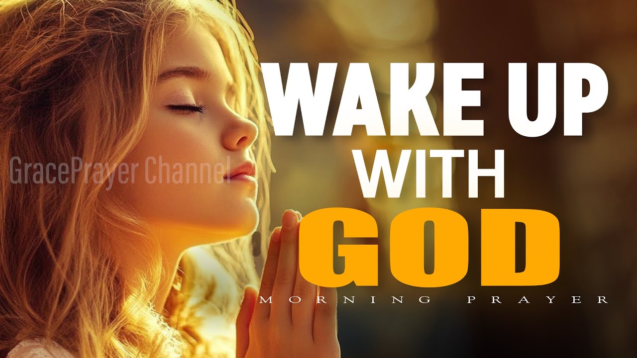 WAKE UP WITH GOD | Prayer for First Thing in the Morning | Listen To ...