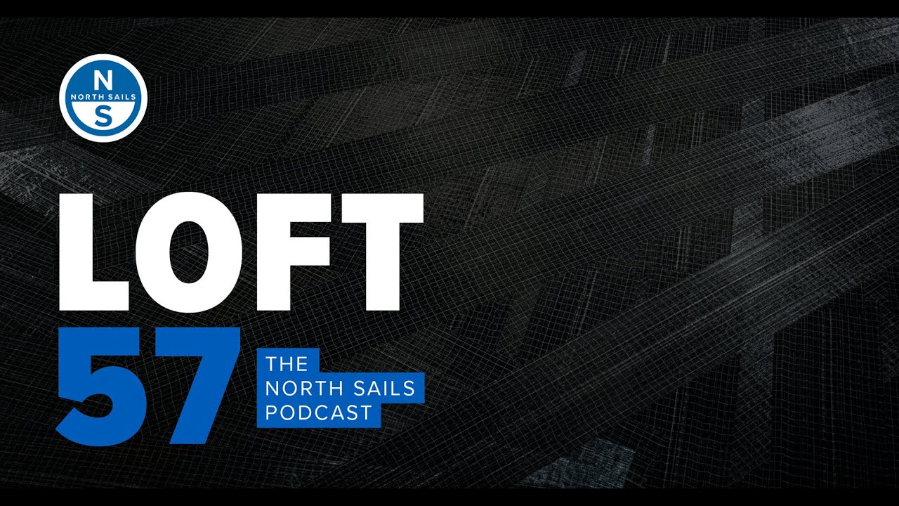 Inside North Sails: JB Braun & Dave Lenz on Designing the World’s Best Sails | Loft 57 Podcast